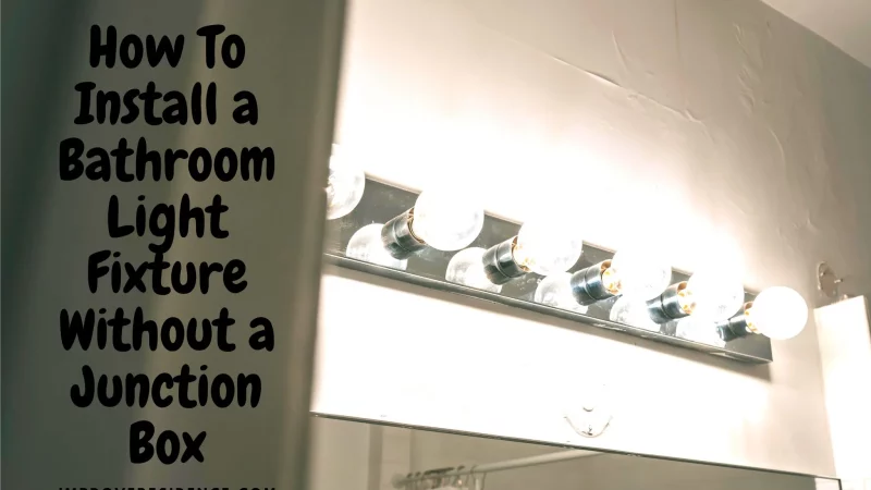 Steps: How To Install a Bathroom Light Fixture Without a Junction Box