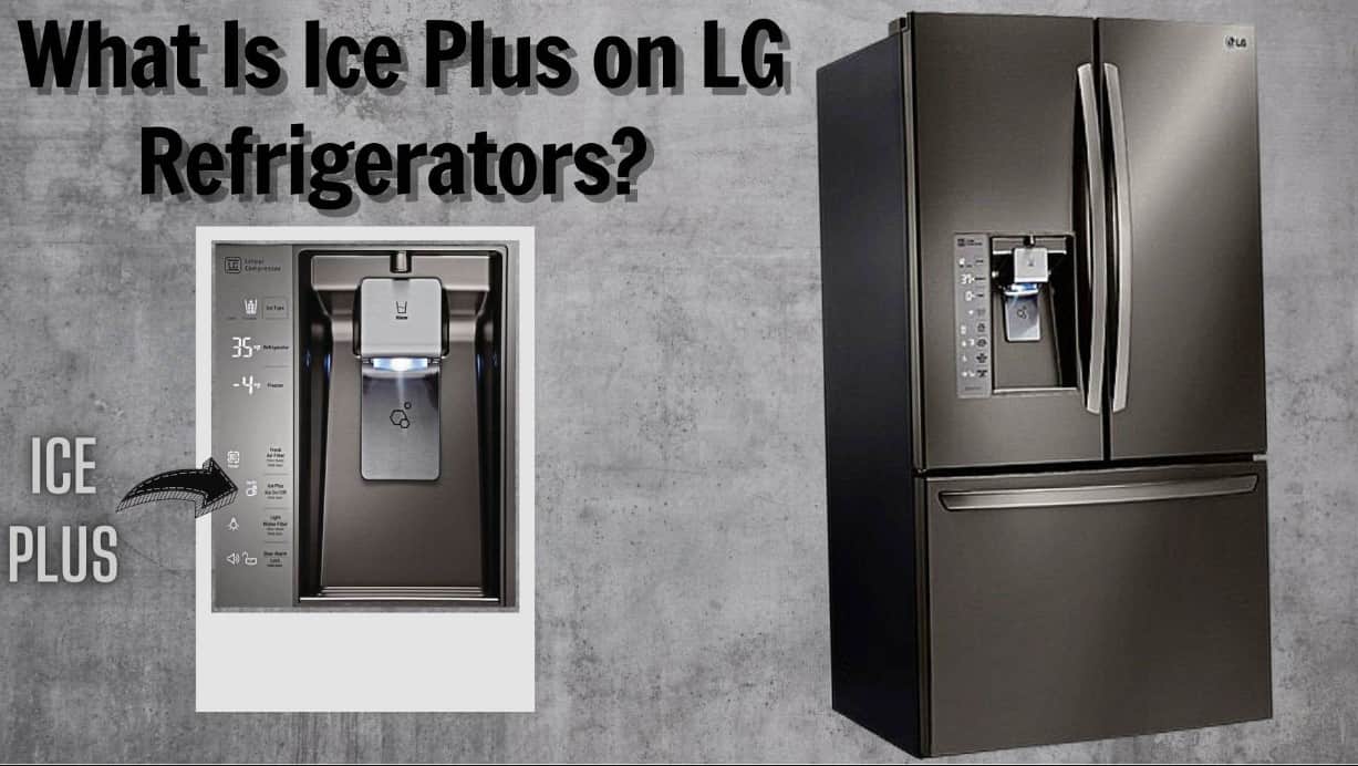 What Is Ice Plus On LG Fridge? A Useful Overview Of LG Fridge